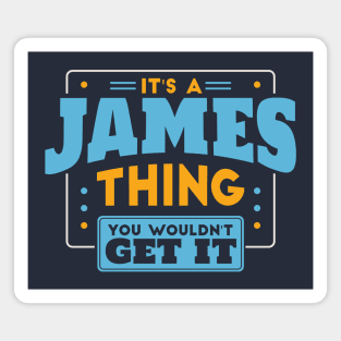 It's a James Thing, You Wouldn't Get It // James Family Last Name Magnet